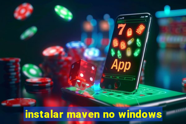 instalar maven no windows